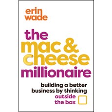 (영문도서) The Mac & Cheese Millionaire: Building a Better Business by Thinking Outside the Box Hardcover, Wiley, English, 9781394264438