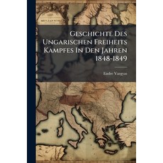 (영문도서)Geschichte Des Ungarischen Freiheits Kampfes In Den Jahren 1848-1849 Paperback, Nabu Press, English, 9781246344240