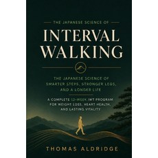(영문도서)Interval Walking: The Japanese Science of Smarter Steps Stronger Legs and a Lo... Paperback, Thomas Aldridge, English, 9798240973031