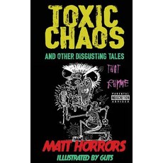 (영문도서) Toxic Chaos & Other Disgusting Tales: That Rhyme Paperback, Createspace Independent Pub..., English, 9781987648362