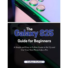 (영문도서) The Galaxy S25 Guide for Beginners: A Simple and Easy to Follow Direction to Se... Paperback, Independently Published, English, 9798306193472