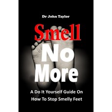 (영문도서) Smell No More: A Do It Yourself Guide On How To Stop And Prevent Smelly Feet from the comfort... Paperback, Independently Published, English, 9798421573432