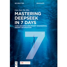 (영문도서)Mastering Deepseek in 7 Days: Core Architecture Prompt Engineering Prompt Opti... Paperback, de Gruyter, English, 9783119143899 de Gruyter, English, 9783119143899