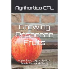 (영문도서)Growing Rosaceae Fruits: Apple Pear Loquat Apricot Peach Plum and Cherry Paperback, Independently Published, English, 9798272910950