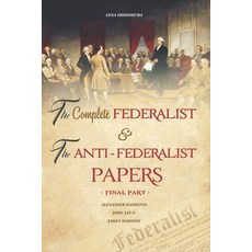 The Complete Federalist and The Anti-Federalist Papers: The Articles of Confederation The Constitut... Paperback, Independently Published, English, 9798552531523