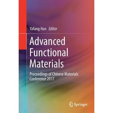 (영문도서) Advanced Functional Materials: Proceedings of Chinese Materials Conference 2017 Paperback, Springer, English, 9789811301094