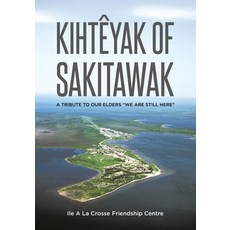 (英文書)Kihtêyak of Sakitawak： A Tribute to Our Elders "We Are Still Here" 平裝版, Tellwell Talent, 英文