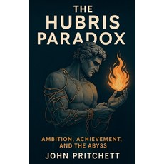 (영문도서)The Hubris Paradox Ambition Achievement and the Abyss Paperback, John Pritchett, English, 9798231555499