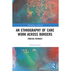 (영문도서) An Ethnography of Care Work Across Borders: Foreign Intimacy Paperback, Routledge, English, 9781032521084