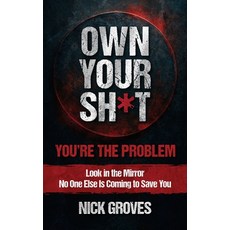 (영문도서)Own Your Sh*t: You're the Problem Hardcover, Nicholas Groves, English, 9798993452623
