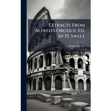 (영문도서)Extracts From Alfred's Orosius Ed. by H. Sweet Hardcover, Hutson Street Press, English, 9781023859080