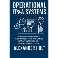 (영문도서)Operational FP&A Systems: Building Dashboards Automations and Analytics Infras... Paperback, Independently Published, English, 9798275442540
