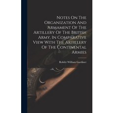 (영문도서) Notes On The Organization And Armament Of The Artillery Of The British Army In Comparative V... Hardcover, Legare Street Press, English, 9781020112317