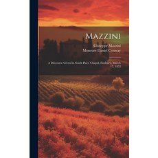 (영문도서) Mazzini: A Discourse Given In South Place Chapel Finsbury March 17 1872 Hardcover, Legare Street Press, English, 9781020123528