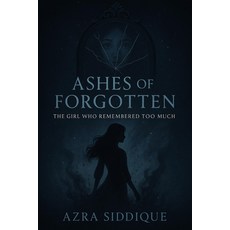 (영문도서)Ashes of the Forgotten: The Girl Who Remembered Too Much Paperback, Independently Published, English, 9798290111384