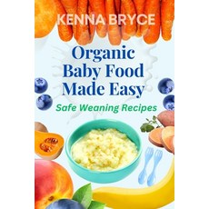 (영문도서) Organic baby food made easy: Safe weaning recipe Paperback, Independently Published, English, 9798387990915