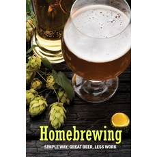 Homebrewing: Simple Way Great Beer Less Work: Homebrewing for Dummies Paperback, Independently Published, English, 9798579419583