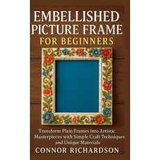 (영문도서)Embellished Picture Frame for Beginners: Transform Plain Frames into Artistic Ma... Paperback, Independently Published, English, 9798271790768 Independently Published, English, 9798271790768