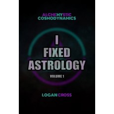 (영문도서)I Fixed Astrology: A Treatise on Alchemystic Cosmodynamics Volume 1 Paperback, Independently Published, English, 9798243975940 Independently Published, English, 9798243975940
