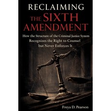 (영문도서)Reclaiming the Sixth Amendment: How the Structure of the Criminal Justice System... Paperback, Recidivism at Work, English, 9798218916671