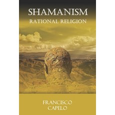 The Rational Religion: Judaism - Christianity - Islam - Shamanism Paperback, Independently Published
