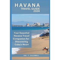 (영문도서) Havana Travel Guide 2024: Your Essential Havana Travel Companion for 2024: Discovering Cuba's... Paperback, Independently Published, English, 9798860688568