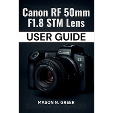 (영문도서)Canon RF 50mm F1.8 STM Lens User Guide: The Beginner-to-Pro Photographer's Manua... Paperback, Independently Published, English, 9798291049709