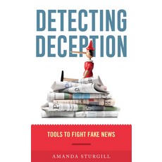 Detecting Deception: Tools to Fight Fake News Paperback, Rowman & Littlefield Publishers