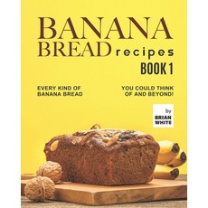 (영문도서) Banana Bread Recipes - Book 1: Every Kind of Banana Bread You Could Think Of and Beyond! Paperback, Independently Published, English, 9798496484992