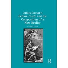 (영문도서) Julius Caesar's Bellum Civile and the Composition of a New Reality Paperback, Routledge, English, 9780367880583