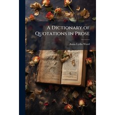 (영문도서)A Dictionary of Quotations in Prose: From American and Foreign Authors Includin... Paperback, Nabu Press, English, 9781145680883