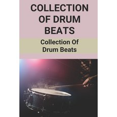 (영문도서) Collection Of Drum Beats: Collection Of Drum Beats: Essential Drum Beats Paperback, Independently Published, English, 9798523231353