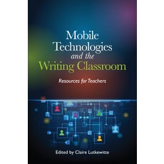 (영문도서) Mobile Technologies and the Writing Classroom: Resources for Teachers Paperback, National Council of Teacher..., English, 9780814131961