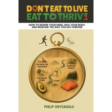 (영문도서)Don't Eat To Live Eat To Thrive: How to Rewire Your Mind Heal Your Body and R... Paperback, America Publishers, English, 9798999802996