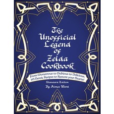 The Unofficial Legend Of Zelda Cookbook: From Monstrous to Dubious to Delicious 195 Heroic Recipes ... Hardcover, Aimee Wood