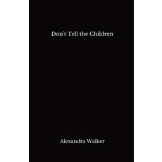 (영문도서) Don't Tell the Children Paperback, Alexandra Walker, English, 9798869341365