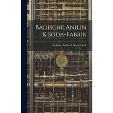 (영문도서) Badische Anilin & Soda-Fabrik Hardcover, Legare Street Press, English, 9781019491034