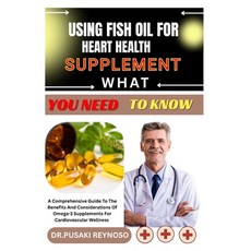 (英文圖書)Using Fish Oil for Heart Health Supplement What You Need to Know: A Comprehensiv... 平裝版, Independently Published, 英文
