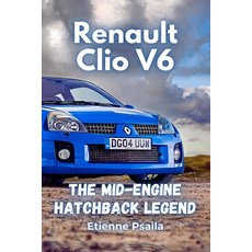 (영문도서)Renault Clio V6: The Mid-Engine Hatchback Legend Paperback, Independently Published, English, 9781923472914