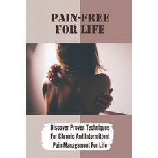 (영문도서) Pain-Free For Life: Discover Proven Techniques For Chronic And Intermittent Pain Management F... Paperback, Independently Published, English, 9798542773216