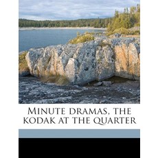 Minute dramas the kodak at the quarter [paperback]