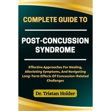 (영문도서)Complete Guide to Post-Concussion Syndrome: Effective Approaches For Healing Al... Paperback, Independently Published, English, 9798287770938