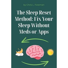 (영문도서)The Sleep Reset Method: Fix Your Sleep Without Meds or Apps: Behavioral techniqu... Paperback, Independently Published, English, 9798262535699