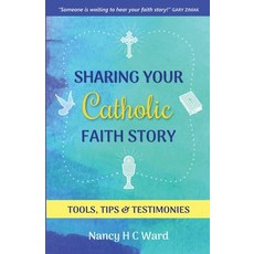 (영문도서)Sharing Your Catholic Faith Story: Tools Tips and Testimonies Paperback, Word Works, English, 9781732625136