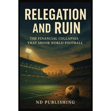 (영문도서)Relegation and Ruin: The Financial Collapses That Shook World Football: How Fina... Paperback, Independently Published, English, 9798269470597