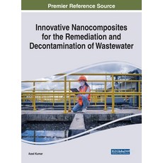 (영문도서) Innovative Nanocomposites for the Remediation and Decontamination of Wastewater Hardcover, IGI Global, English, 9781668445532