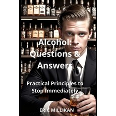 (영문도서)Alcohol: Questions and Answers Principles Practicals to Stop Immediately Paperback, Independently Published, English, 9798292088615