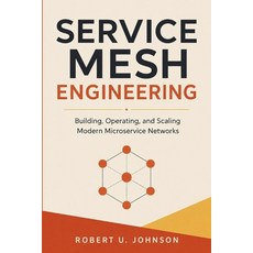 (영문도서)Service Mesh Engineering: Building Operating and Scaling Modern Microservice N... Paperback, Independently Published, English, 9798197673954 Independently Published, English, 9798197673954