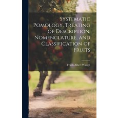 (영문도서) Systematic Pomology Treating of Description Nomenclature and Classification of Fruits Hardcover, Legare Street Press, English, 9781021084170
