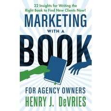 (영문도서) Marketing With A Book For Agency Owners: 22 Insights for Writing the Right Book to Find New C... Paperback, Indie Books International, English, 9781957651231